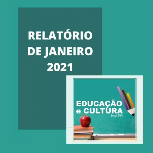 RELATÓRIO MENSAL DA SECRETARIA DE EDUCAÇÃO E CULTURA - JANEIRO/2021